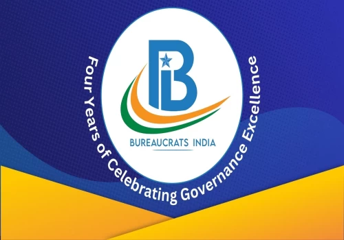 Bureaucrats India: Four years of celebrating governance excellence & positivity